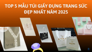 TOP 5 MẪU TÚI GIẤY ĐỰNG TRANG SỨC ĐẸP NHẤT NĂM 2025