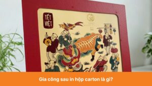 Gia công sau in hộp carton là gì